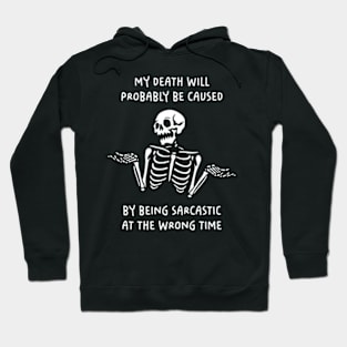 My Death Will Probably Be Caused By Being Sarcastic At The Wrong Time Hoodie